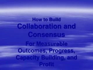 How to Build Collaboration and Consensus