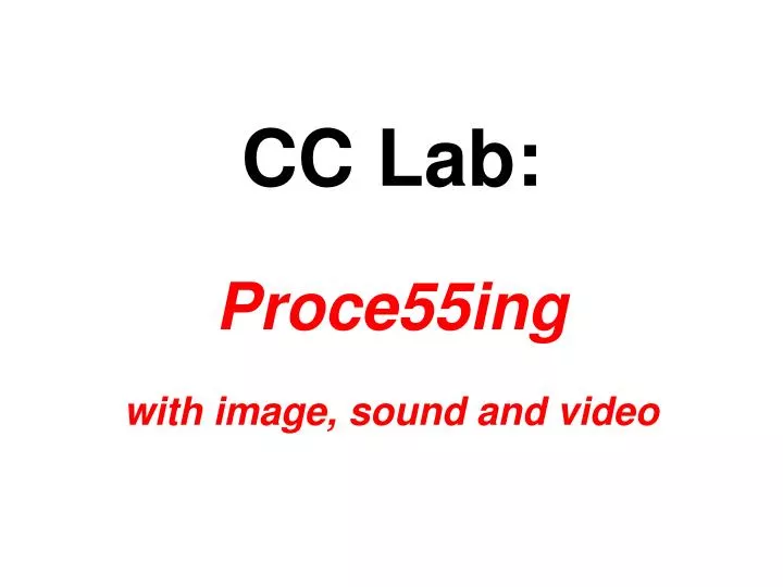 cc lab proce55ing with image sound and video