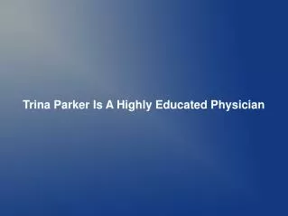 Trina Parker Is A Highly Educated Physician