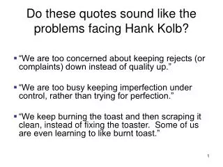Do these quotes sound like the problems facing Hank Kolb?