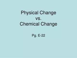 Physical Change vs. Chemical Change