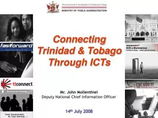 Connecting Trinidad &amp; Tobago Through ICTs Mr. John Mollenthiel Deputy National Chief Information Officer 14 th July
