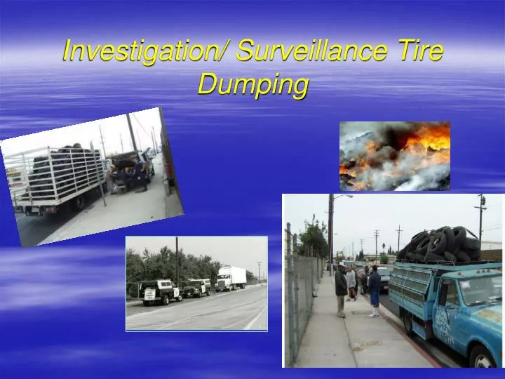 investigation surveillance tire dumping