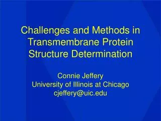 Challenges and Methods in Transmembrane Protein Structure Determination Connie Jeffery University of Illinois at Chica