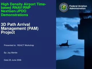 High Density Airport Time-based RNAV/RNP NextGen/JPDO Demonstrations 3D Path Arrival Management (PAM) Project