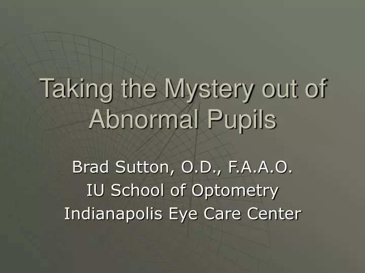 taking the mystery out of abnormal pupils