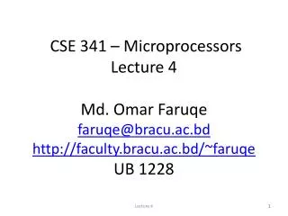 CSE 341 – Microprocessors Lecture 4 Md. Omar Faruqe faruqe@bracu.ac.bd http://faculty.bracu.ac.bd/~faruqe UB 1228