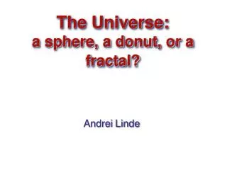 The Universe: a sphere, a donut, or a fractal?