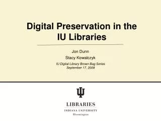 Digital Preservation in the IU Libraries