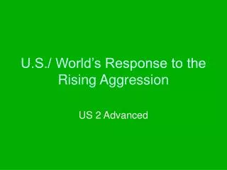 U.S./ World’s Response to the Rising Aggression