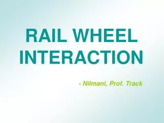 RAIL WHEEL INTERACTION - Nilmani, Prof. Track
