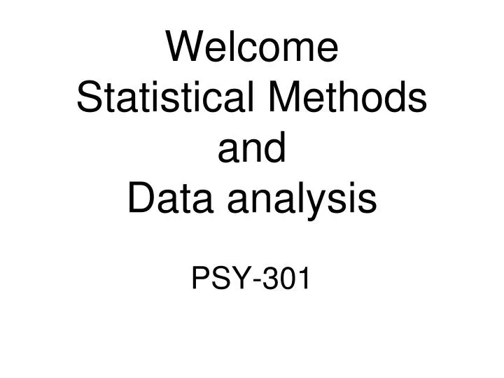 welcome statistical methods and data analysis psy 301