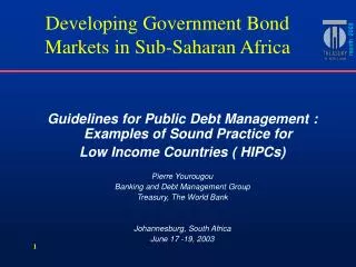 Guidelines for Public Debt Management : Examples of Sound Practice for Low Income Countries ( HIPCs) Pierre Yourougou B