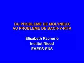 DU PROBLEME DE MOLYNEUX AU PROBLEME DE BACH-Y-RITA