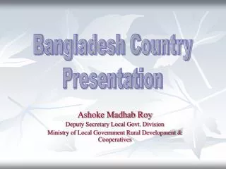 Ashoke Madhab Roy Deputy Secretary Local Govt. Division Ministry of Local Government Rural Development &amp; Cooperative