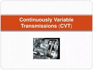 Continuously Variable Transmissions ( CVT )