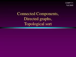 Connected Components, Directed graphs, Topological sort