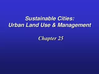 Sustainable Cities: Urban Land Use &amp; Management