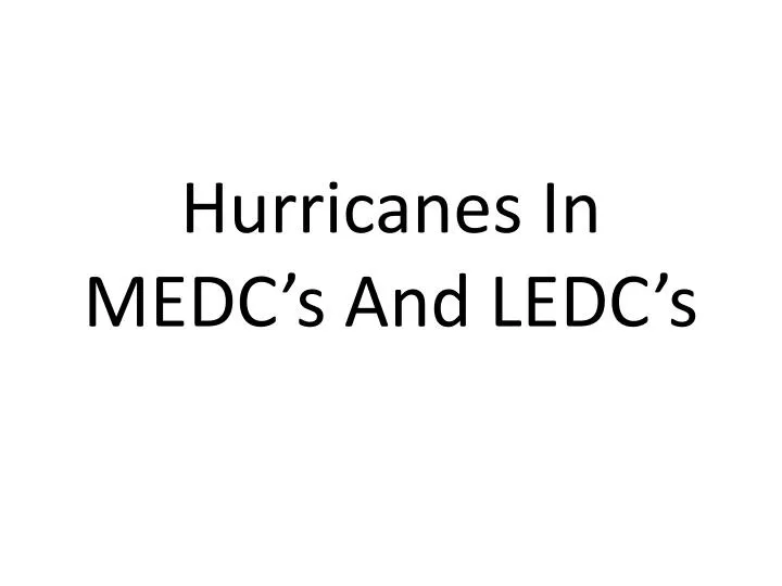 hurricanes in medc s and ledc s