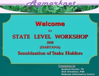 Welcome to STATE LEVEL WORKSHOP 2010 (HARYANA) Sensitization of Stake Holders