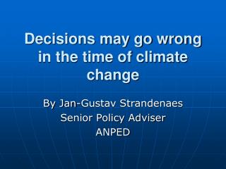 Decisions may go wrong in the time of climate change