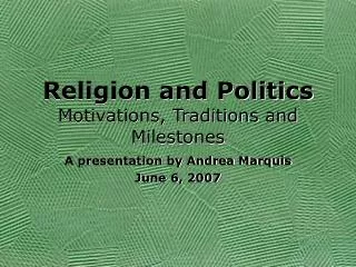 Religion and Politics Motivations, Traditions and Milestones