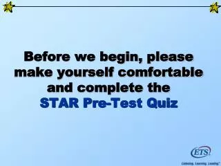 Before we begin, please make yourself comfortable and complete the STAR Pre-Test Quiz