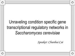 Unraveling condition specific gene transcriptional regulatory networks in Saccharomyces cerevisiae
