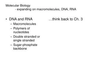 Molecular Biology 	- expanding on macromolecules, DNA, RNA