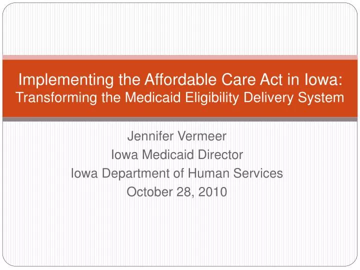 implementing the affordable care act in iowa transforming the medicaid eligibility delivery system