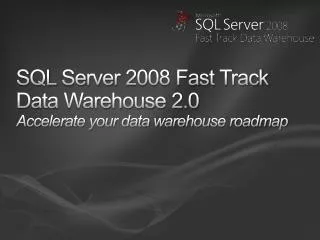 SQL Server 2008 Fast Track Data Warehouse 2.0 Accelerate your data warehouse roadmap