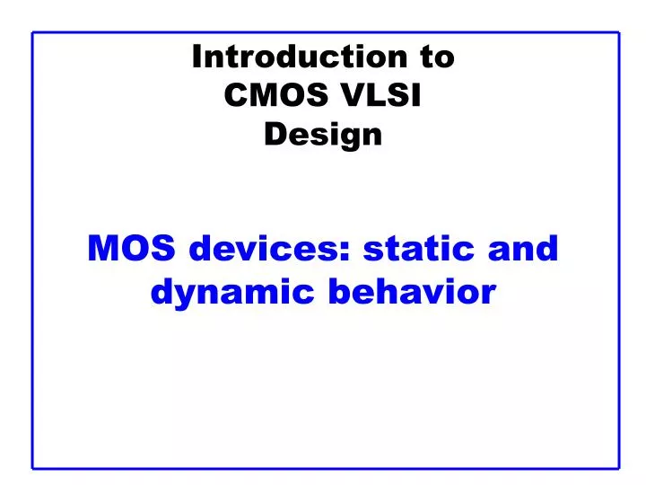 introduction to cmos vlsi design mos devices static and dynamic behavior