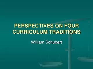 PERSPECTIVES ON FOUR CURRICULUM TRADITIONS