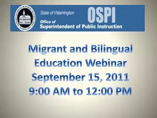 Migrant and Bilingual Education Webinar September 15, 2011 9:00 AM to 12:00 PM