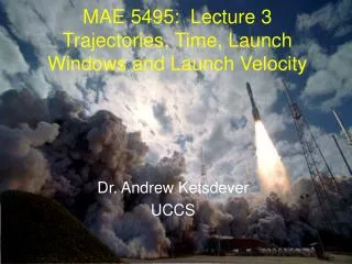MAE 5495: Lecture 3 Trajectories, Time, Launch Windows and Launch Velocity