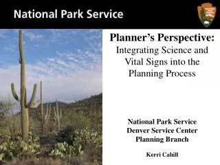 Planner’s Perspective: Integrating Science and Vital Signs into the Planning Process National Park Service Denver Servic