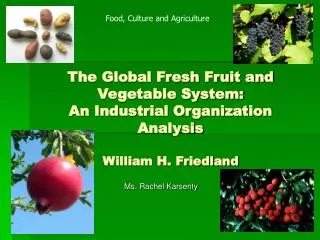 The Global Fresh Fruit and Vegetable System: An Industrial Organization Analysis William H. Friedland