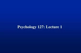 Psychology 127: Lecture 1
