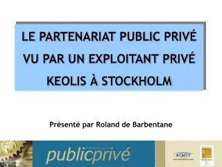 le partenariat public priv vu par un exploitant priv keolis stockholm