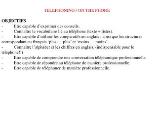TELEPHONING / ON THE PHONE OBJECTIFS -          Etre capable d’exprimer des conseils. -          Connaître le vocabulair