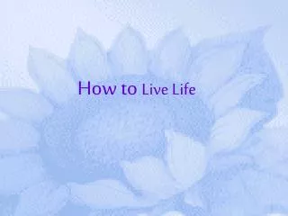 How to Live Life