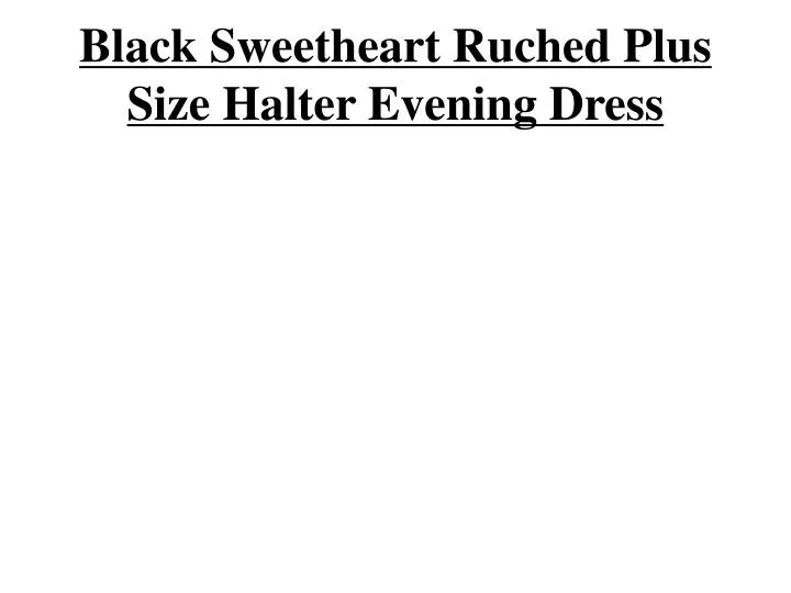 black sweetheart ruched plus size halter evening dress