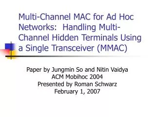 Multi-Channel MAC for Ad Hoc Networks: Handling Multi-Channel Hidden Terminals Using a Single Transceiver (MMAC)
