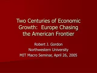 Two Centuries of Economic Growth: Europe Chasing the American Frontier