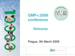 GMP+:2006 conference Welcome Prague, 3th March 2009