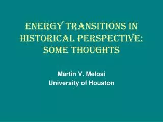 ENERGY TRANSITIONS IN HISTORICAL PERSPECTIVE: SOME THOUGHTS