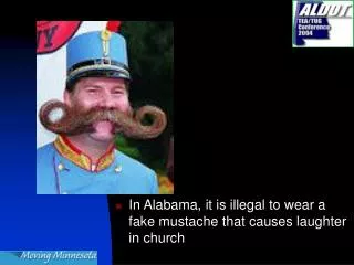 In Alabama, it is illegal to wear a fake mustache that causes laughter in church