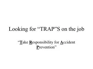 Looking for “TRAP”S on the job