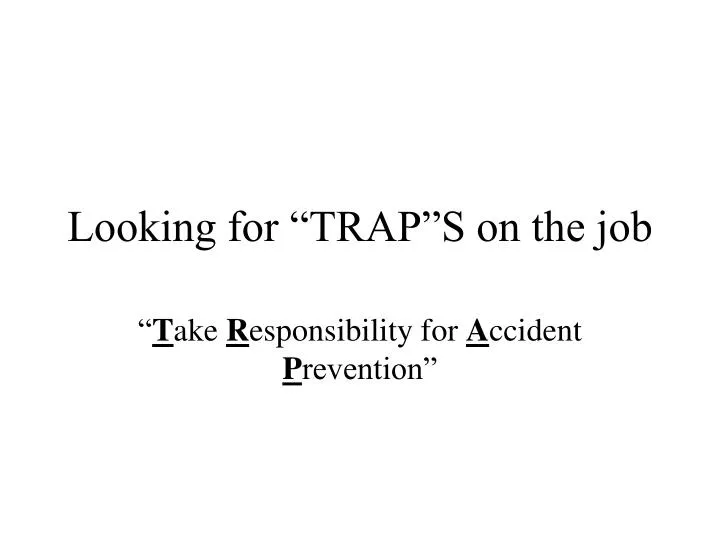 looking for trap s on the job