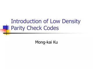 Introduction of Low Density Parity Check Codes